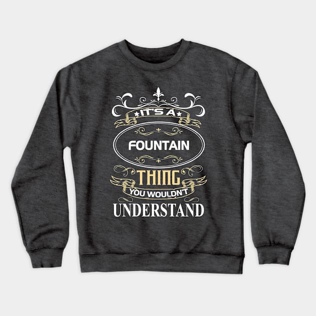 Fountain Name Shirt It's A Fountain Thing You Wouldn't Understand Crewneck Sweatshirt by Sparkle Ontani